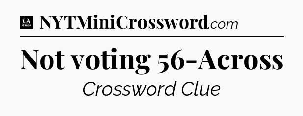 Not voting 56-Across - LA Times Crossword