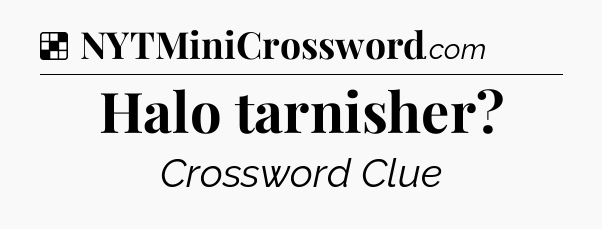 Solution: Halo tarnisher - NYT Crossword