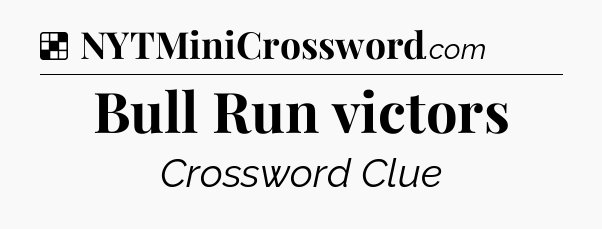 Solution: Bull Run victors - NYT Crossword