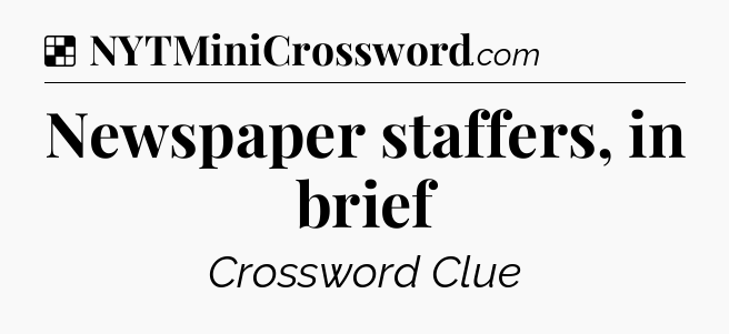 Solution: Newspaper staffers, in brief - NYT Crossword