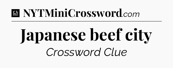 Japanese beef city - LA Times Crossword