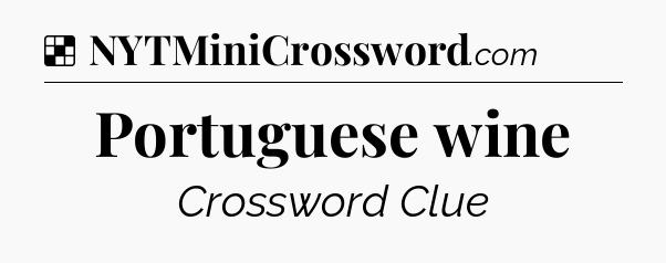 Solution: Portuguese wine - NYT Crossword