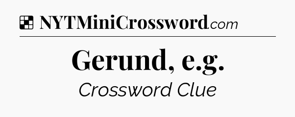 Solution: Gerund, e.g - NYT Crossword