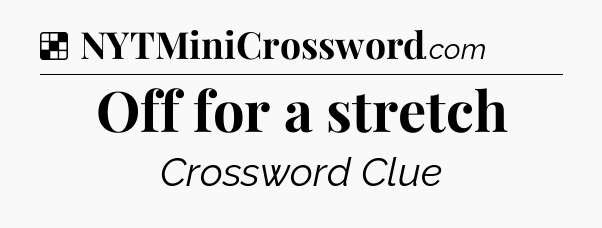 Solution: Off for a stretch - NYT Crossword