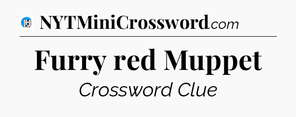 Furry red Muppet Crossword Clue