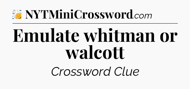Emulate whitman or walcott - 7 Little Words