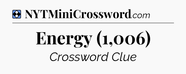 Solution: Energy (1,006) - NYT Mini Crossword