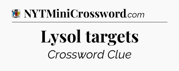 Lysol targets Crossword Clue