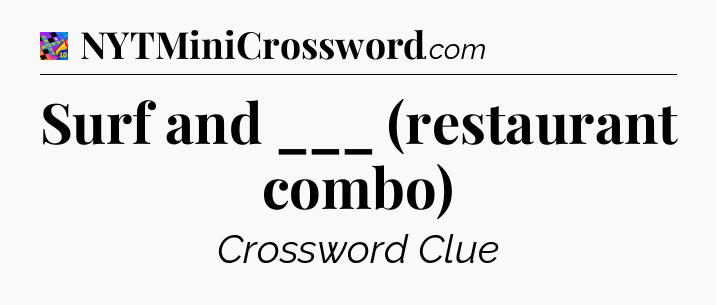 Surf and ___ (restaurant combo) Crossword Clue