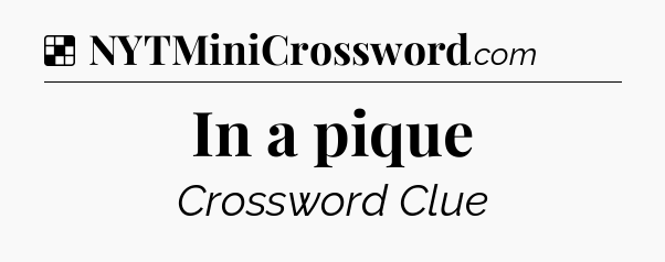 Solution: In a pique - NYT Crossword