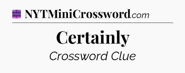 Certainly - Thomas Joseph Crossword