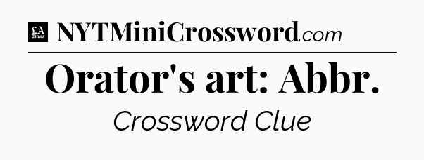 Orator's art: Abbr - LA Times Crossword