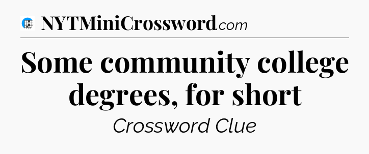 Some community college degrees, for short Crossword Clue