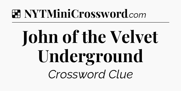 Solution: John of the Velvet Underground - NYT Crossword