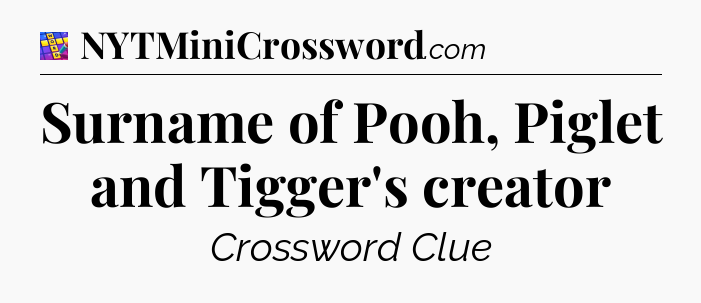 Surname of Pooh, Piglet and Tigger's creator Codycross