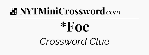 Solution: *Foe - NYT Crossword