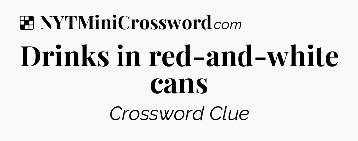 Solution: Drinks in red-and-white cans - NYT Crossword