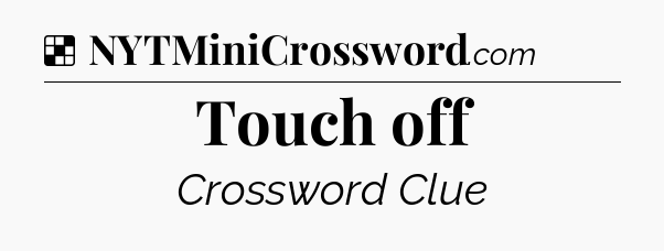 Solution: Touch off - NYT Crossword