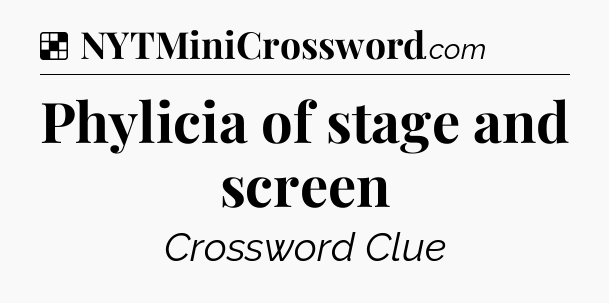 Solution: Phylicia of stage and screen - NYT Crossword