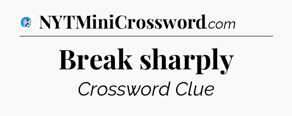 Break sharply Crossword Clue
