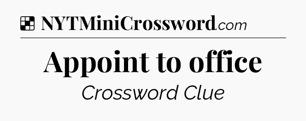 Solution: Appoint to office - NYT Crossword