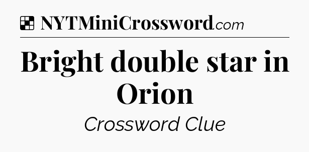 Solution: Bright double star in Orion - NYT Crossword