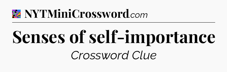 Senses of self-importance Crossword Clue