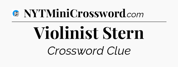 Violinist Stern Crossword Clue