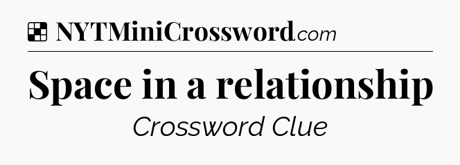 Solution: Space in a relationship - NYT Crossword