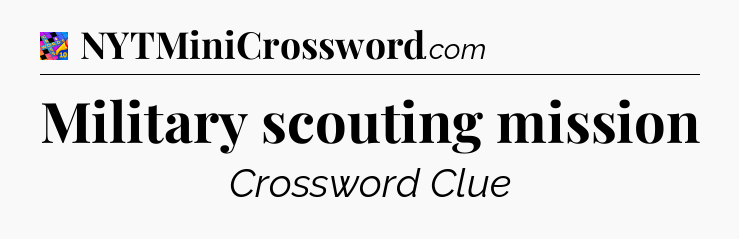 Military scouting mission Crossword Clue