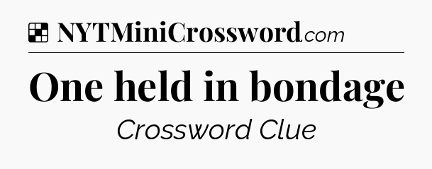 Solution: One held in bondage - NYT Crossword
