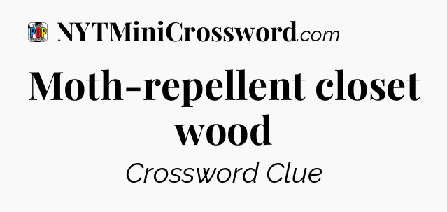 Moth-repellent closet wood Crossword Clue