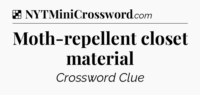 Solution: Moth-repellent closet material - NYT Crossword