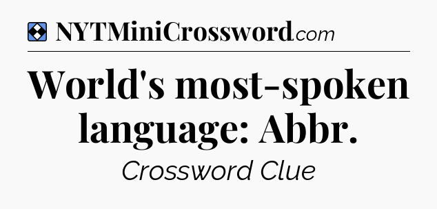 Solution: World's most-spoken language: Abbr - NYT Mini Crossword