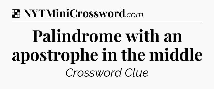 Solution: Palindrome with an apostrophe in the middle - NYT Crossword