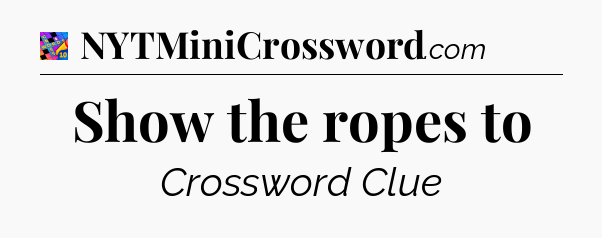 Show the ropes to Crossword Clue