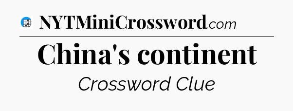 China's continent Crossword Clue