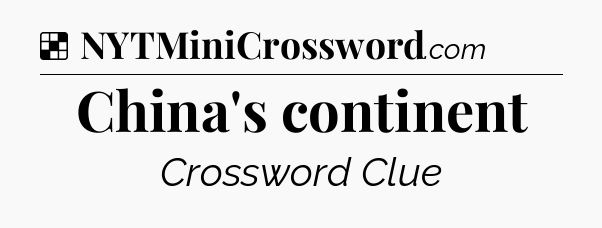 Solution: China's continent - NYT Crossword