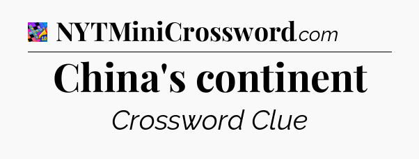 China's continent Crossword Clue