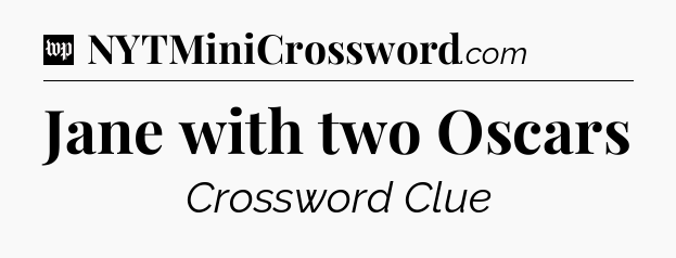 Jane with two Oscars Crossword Clue
