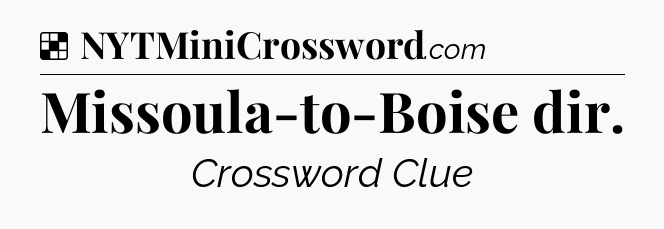 Solution: Missoula-to-Boise dir - NYT Crossword