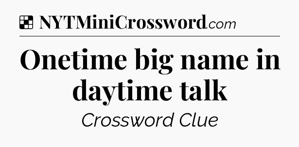 Solution: Onetime big name in daytime talk - NYT Crossword