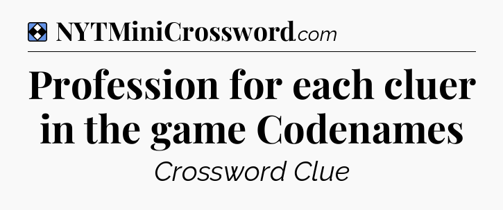 Solution: Profession for each cluer in the game Codenames - NYT Mini Crossword