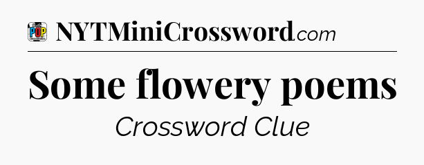 Some flowery poems Crossword Clue