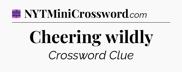 Cheering wildly - Thomas Joseph Crossword