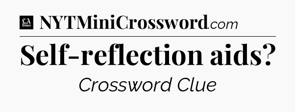 Self-reflection aids - LA Times Crossword