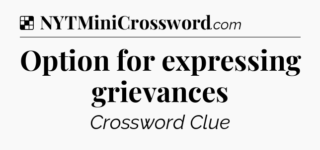 Solution: Option for expressing grievances - NYT Crossword