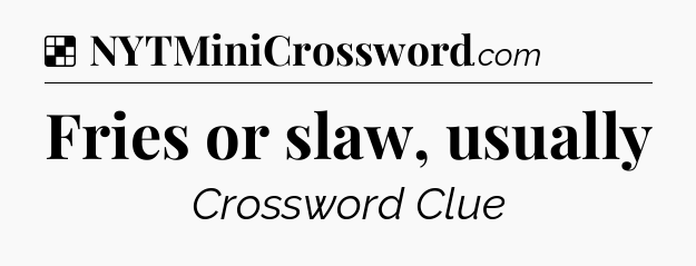 Solution: Fries or slaw, usually - NYT Crossword