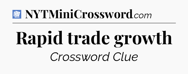 Rapid trade growth Puzzle Page Crossword Clue