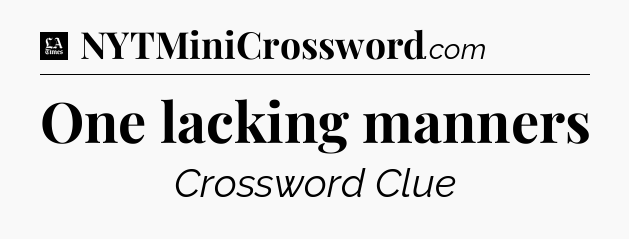 One lacking manners - LA Times Crossword